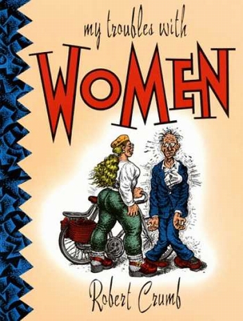 MY TROUBLES WITH WOMEN - ROBERT CRUMB